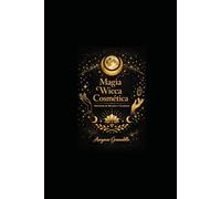 MAGIA WICCA COSMÉTICA: Hechizos de belleza y glamour: 1