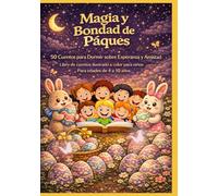 Magia y Bondad de Pascua: 50 Cuentos para Dormir sobre Esperanza y Amistad | Libro de cuentos ilustrado a color para niños | Para edades de 4 a 10 años