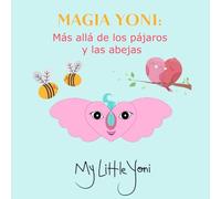 MAGIA YONI: Más allá de los pájaros y las abejas