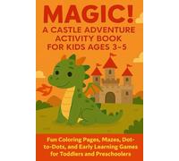 Magic! A Castle Adventure Activity Book for Kids Ages 3-5: Fun Coloring Pages, Mazes, Dot-to-Dots, and Early Learning Games for Toddlers and Preschoolers