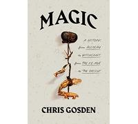 Magic: A History: From Alchemy to Witchcraft, from the Ice Age to the Present