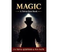 MAGIC! A Trivia Quiz Book About Illusionism: 170 Quiz Questions & Fun Facts