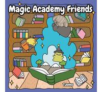 Magic Academy Friends: A Cute and Cozy Magic Academy Coloring Book Featuring Witches,Wizards and Mythical Creatures