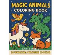 Magic Animals Coloring Book: 50 Whimsical Creatures to Color - Unicorns, Dragons, Foxes, Birds & More