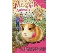 Magic animals. Vol. 8: Rosie Risoallegro e il giorno fortunato.
