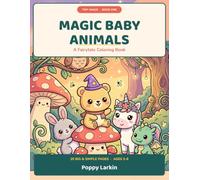 Magic Baby Animals: A Fairytale Coloring Book for Kids Ages 3-8 | 20 Big and Simple Enchanted Pages with Unicorns, Dragons and Woodland Friends