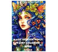 Magic Between Wings: Fairy Coloring Book: “A Enchanted Journey of Magical Fairies to Color”