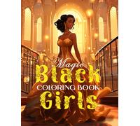 Magic Black Girls Coloring Book: 48 Black Girl Magic Images Filled With Joy, Creativity, and Enchantment