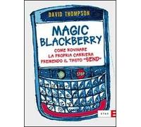 Magic Blackberry. Come rovinare la propria carriera premendo il tasto «send»