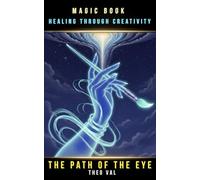 Magic book Healing Through Creativity The Path of the Eye, Inspired by real magnetism sessions,: Receive the strength and light of inner therapy through each page of this book.