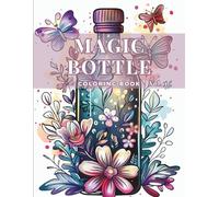 Magic Bottles Coloring Book - Vol 1: Floral & Fantasy Bottle Designs for Calm and Creativity