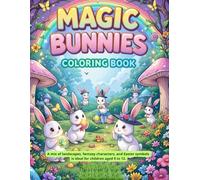 MAGIC BUNNIES COLORING BOOK: A mix of landscapes, fantasy characters, and Easter symbols is ideal for children aged 9 to 12.
