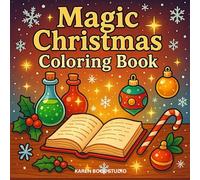 Magic Christmas Coloring Book: 40 Enchanting Holiday Potions, Wands, Magical Objects and Festive Scenes - Whimsical Illustrations for Relaxation, Creativity and Christmas Fun!
