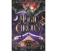Magic Circus: Tome 2 - Le silence du dragon