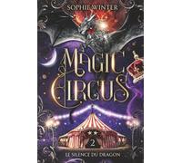 Magic Circus: Tome 2 - Le silence du dragon