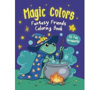 Magic Colors Fantasy Friends Coloring Book: (50 Unique Pages)