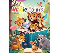 MAGIC COLORS FOR HAPPY ANIMALS: Bring the Animals to Life with Your Magical Colors