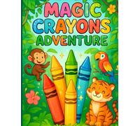 Magic Crayons Adventure: Fun Animal Coloring Book for Kids Ages 3-6: Cute and Easy Animal Illustrations to Spark Creativity and Learning for Toddlers & Preschoolers
