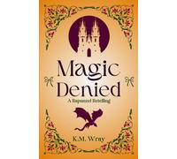 Magic Denied: A Sweet-Clean Romance Rapunzel Retelling