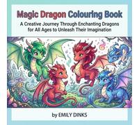 Magic Dragon Colouring Book: A Creative Journey Through Enchanting Dragons for All Ages to Unleash Their Imagination