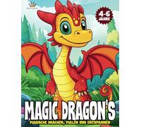 Magic Dragons: Magische Drachen, Malen und Entspannen