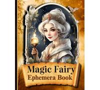 Magic Fairy Ephemera Book: One-Sided Decorative Paper for Junk Journaling, Scrapbooking, Decoupage, Collages, Card Making & Mixed Media, Magical Fairy ... of Authentic Ephemera (Forest Fairy Ephemera)