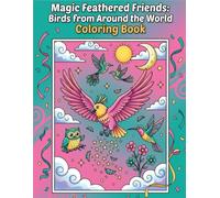 Magic Feathered Friends: Birds from Around the World Coloring Book