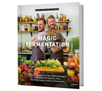 Magic Fermentation: Fermentieren ie Gläser überschwappen. 150 Rezepte: für Gemüse, Obst, Sauerteig, Joghurt, Kefir und Kombucha. Gesunde, probiotische Ernährung aus dem Einmachglas.