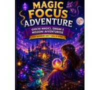 Magic Focus Adventure: Giochi magici, enigmi e missioni avventurose per bambini dai 7 agli 8 anni