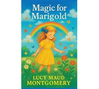 Magic for Marigold: A Novel of Childhood and Wonder