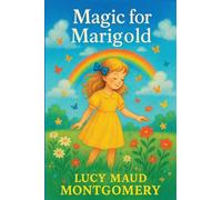 Magic for Marigold: A Novel of Childhood and Wonder