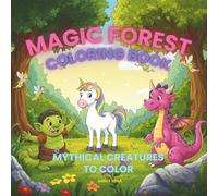 Magic Forest Coloring Book: Mythical Creatures to Color | Kids' Coloring Book with Big Pictures