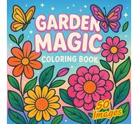 Magic Garden: A Whimsical Coloring Journey - 50 Pages of Peaceful Nature Designs: Stress-relieving floral illustrations for adults and teens - unwind, relax, and awaken your inner artist