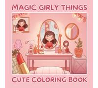 Magic Girly Things - Cute Coloring Book: Charming girly moments with cozy scenes full of beauty, fun, and imagination - perfect for kids ages 4+ (Magic Series #010)