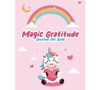 Magic Gratitude Journal for Kids: Helping Young Hearts Grow with Gratitude and Positivity