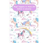 Magic happens to those who believe in unicorns.: Magical A5 Lined Notebook For All Your Magical Unicorn Notes For School Studies Or Your Goals
