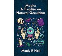 Magic Hardcover: A Treatise on Natural Occultism Hardcover by Hall, Manly P.