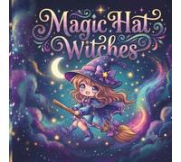 Magic Hat Witches: Cute & Easy Coloring Book for Kids, Teens, and Adults: Chibi Witch Girls with Magic Hats, Wands and Sparkling Enchanted Designs for Relaxation and Stress Relief