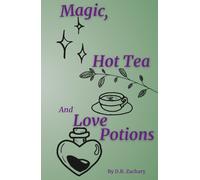 Magic, Hot Tea and Love Potions: A collection of short poems, prose and sentiment