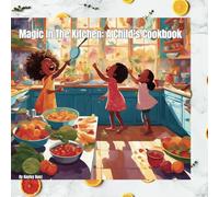 Magic In Kitchen: A Child’s Cookbook
