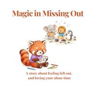 Magic in Missing Out: A Brave-ish Story About Feeling Left Out and Loving Your Alone Time