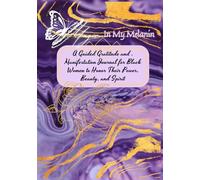 Magic In My Melanin: A Guided Self-Discovery Journal for Black Women to Heal, Reflect, and Celebrate Their Inner Power