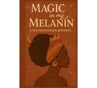 Magic in My Melanin: A Manifestation Journey