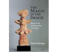 Magic in the Image: Women in Clay at Mohenjo Daro and Harappa [Hardcover] Ratnagar, Shereen