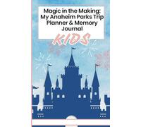Magic in the Making: My Anaheim Parks Adventure Planner & Memory Book