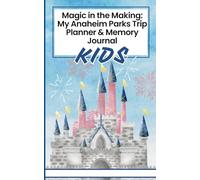 Magic in the Making: My Anaheim Parks Adventure Planner & Memory Book