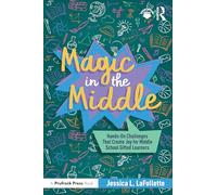 Magic in the Middle: Hands-On Challenges That Create Joy for Middle School Gifted Learners