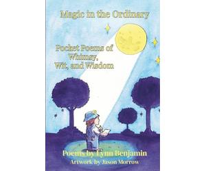 Magic in the Ordinary: Pocket Poems of Whimsy, Wit, and Wisdom