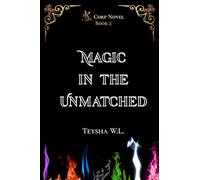 Magic in the Unmatched- K Corp Novel Book 2: 1