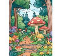 Magic in the Woods: A Coloring Adventure: "Coloring Adventure Among Fairies and Fantasies"